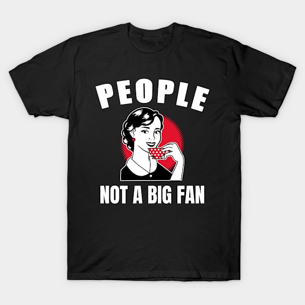 Funny Sarcastic Quote Saying People Not a Big Fan T-Shirt by BuddyandPrecious